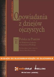 : Opowiadania z dziej&oacute;w ojczystych, tom II - Polska za Piast&oacute;w - Od Władysława Łokietka do Kazimierza Wielkiego - audiobook