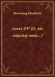 : Sonet XV (O, nie oskarżaj mnie...) - ebook