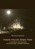 Podania mityczne dziejów Polski w oświetleniu wiaroznawstwa porównawczego i obrzędów ludowych - ebook