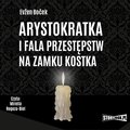 audiobooki: Arystokratka. Tom 4. Arystokratka i fala przestępstw na zamku Kostka  - audiobook