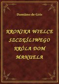 Kronika Wielce Szczęśliwego Króla Dom Manuela - ebook
