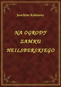 Na Ogrody Zamku Heilsberskiego - ebook