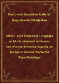 ebooki: Albert, wójt krakowski : tragedya w 10-ciu obrazach wierszem, uwieńczona pierwszą nagrodą na konkursie imienia Wojciecha Bogusławskiego - ebook