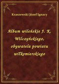 ebooki: Album wileńskie J. K. Wilczyńskiego, obywatela powiatu wiłkomierskiego - ebook