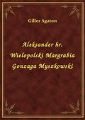 ebooki: Aleksander hr. Wielopolski Margrabia Gonzaga Myszkowski - ebook