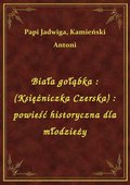 Biała gołąbka : (Księżniczka Czerska) : powieść historyczna dla młodzieży - ebook