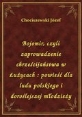 ebooki: Bojomir, czyli zaprowadzenie chrześcijaństwa w Łużycach : powieść dla ludu polskiego i doroślejszej młodzieży - ebook