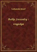 Bolko Szczodry : tragedya - ebook