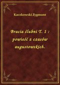 ebooki: Bracia ślubni T. 1 : powieść z czasów augustowskich. - ebook