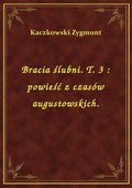 ebooki: Bracia ślubni. T. 3 : powieść z czasów augustowskich. - ebook