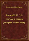 Bratanki. T. 1-2 : powieść z podania początku XVIII wieku - ebook