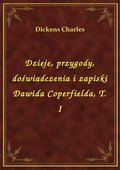 Dzieje, przygody, doświadczenia i zapiski Dawida Coperfielda, T. I - ebook