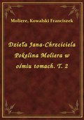 Dzieła Jana-Chrzciciela Pokelina Moliera w ośmiu tomach. T. 2 - ebook