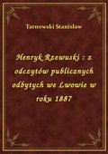Henryk Rzewuski : z odczytów publicznych odbytych we Lwowie w roku 1887 - ebook