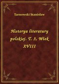 Historya literatury polskiej. T. 3, Wiek XVIII - ebook