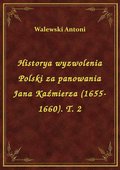 Historya wyzwolenia Polski za panowania Jana Kaźmierza (1655-1660). T. 2 - ebook