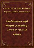Machabeusze, czyli Wzięcie Jerozolimy : drama w czterech aktach - ebook