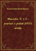 Macocha. T. 1-2 : powieść z podań XVIII wieku - ebook