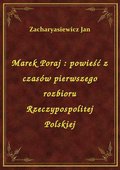 Marek Poraj : powieść z czasów pierwszego rozbioru Rzeczypospolitej Polskiej - ebook