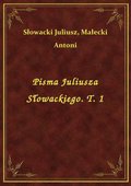 Pisma Juliusza Słowackiego. T. 1 - ebook