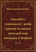 Przeszłość i teraźniejszość : prolog napisany na otwarcie teatru pod nową antrepryzą w Krakowie [...]. - ebook