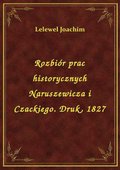 Rozbiór prac historycznych Naruszewicza i Czackiego. Druk, 1827 - ebook