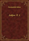 Szkice. T. 1 - ebook