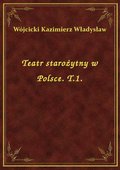 Teatr starożytny w Polsce. T.1. - ebook