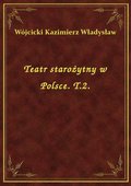 Teatr starożytny w Polsce. T.2. - ebook