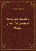 Theatrum virtutum Stanislai Cardinal Hosii... - ebook