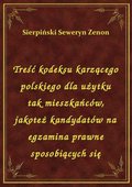 Treść kodeksu karzącego polskiego dla użytku tak mieszkańców, jakoteż kandydatów na egzamina prawne sposobiących się - ebook