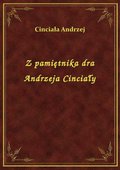 Z pamiętnika dra Andrzeja Cinciały - ebook