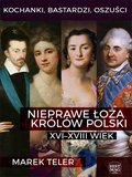 Kochanki, bastardzi, oszuści. Nieprawe łoża królów Polski: XVI-XVIII wiek - ebook