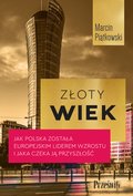 ebooki: Złoty wiek. Jak Polska została europejskim liderem wzrostu i jaka czeka ją przyszłość - ebook