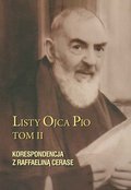 Listy Ojca Pio. Tom II. Korespondencja z Raffaeliną Cerase - ebook