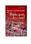 Wulgaryzmy w języku kibiców na stadionach piłkarskich, czyli „Polska grać, k… mać!” - ebook