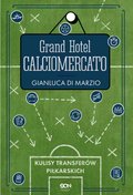 Grand Hotel Calciomercato. Kulisy transferów piłkarskich - ebook