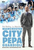 Manchester City Pepa Guardioli. Budowa superdrużyny. Wydanie II - ebook