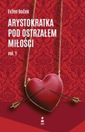 literatura piękna, beletrystyka: Arystokratka pod ostrzałem miłości tom 1 - ebook