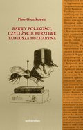 Barwy polskości czyli życie burzliwe Tadeusza Bułharyna - ebook