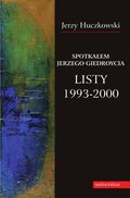 Dokument, literatura faktu, reportaże, biografie: Spotkałem Jerzego Giedroycia. Listy 1993-2000 - ebook