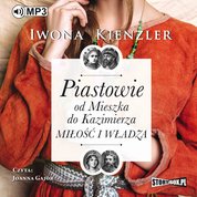 : Piastowie od Mieszka do Kazimierza. Miłość i władza - audiobook
