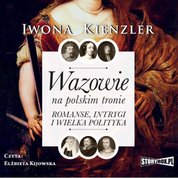 : Wazowie na polskim tronie. Romanse, intrygi i wielka polityka - audiobook