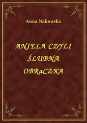: Aniela Czyli Ślubna Obrączka - ebook