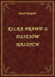 : Kilka Prawd Z Dziejów Naszych - ebook