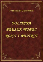 : Polityka Pruska Wobec Rosyi I Austryi - ebook