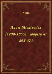 : Adam Mickiewicz (1798-1855) : wypisy nr 295-371 - ebook