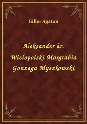 : Aleksander hr. Wielopolski Margrabia Gonzaga Myszkowski - ebook