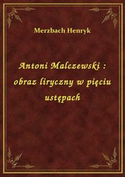 : Antoni Malczewski : obraz liryczny w pięciu ustępach - ebook