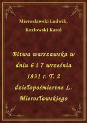 : Bitwa warszawska w dniu 6 i 7 września 1831 r. T. 2 dziełopośmiertne L. Mierosławskiego - ebook